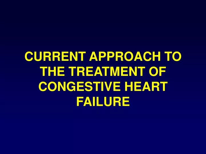 current approach to the treatment of congestive heart failure