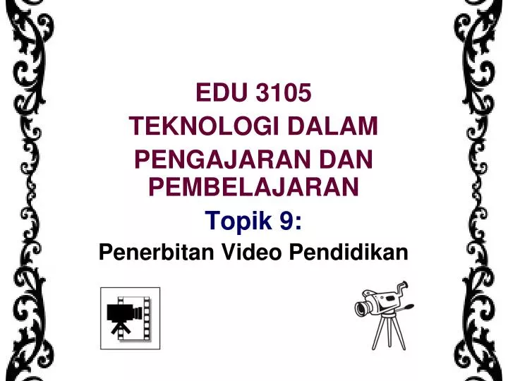 edu 3105 teknologi dalam pengajaran dan pembelajaran topik 9 penerbitan video pendidikan
