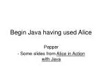 Begin Java having used Alice - slide 1