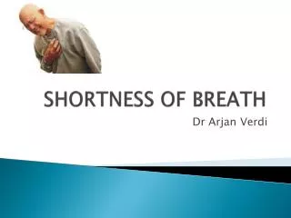SHORTNESS OF BREATH