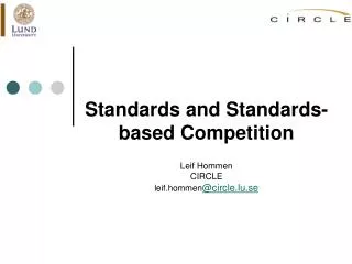 Standards and Standards-based Competition Leif Hommen CIRCLE leif.hommen @circle.lu.se