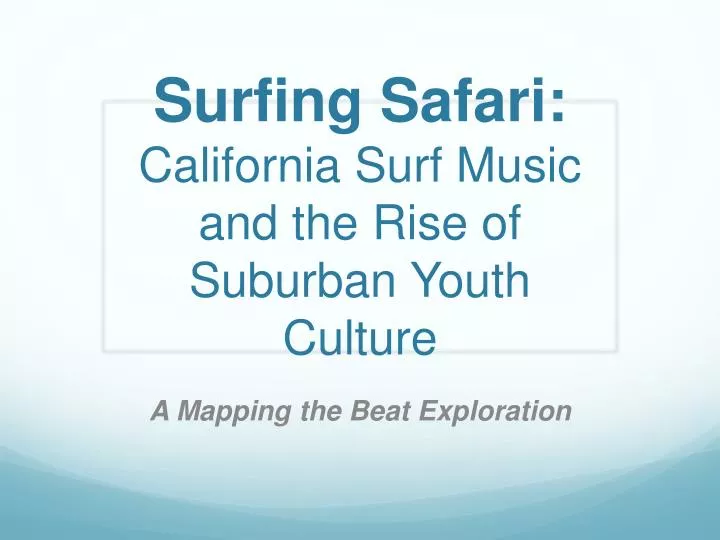 surfing safari california surf music and the rise of suburban youth culture