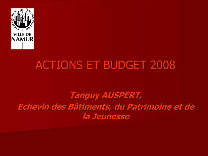actions et budget 2008 tanguy auspert echevin des b timents du patrimoine et de la jeunesse