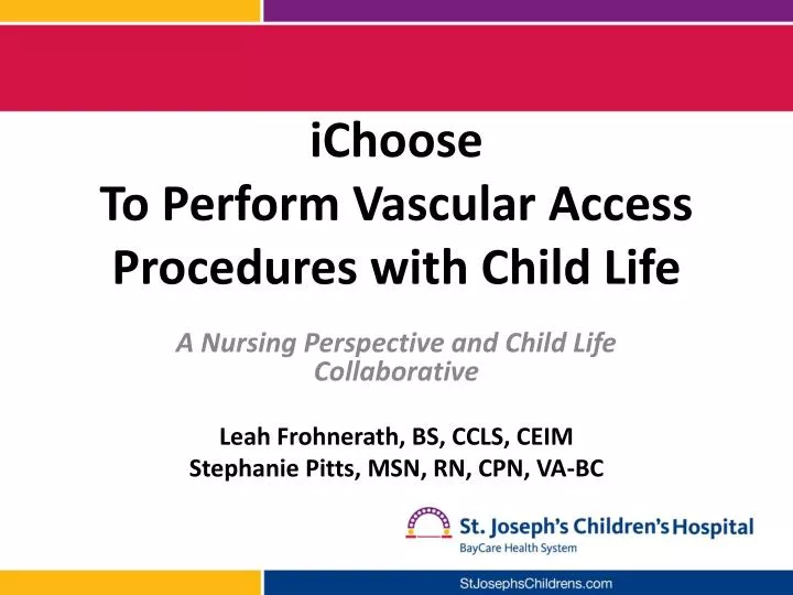 ichoose to perform vascular access procedures with child life