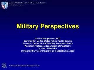 Military Perspectives Joshua Morganstein, M.D. Commander, United States Public Health Service