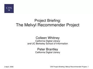 Project Briefing: The Melvyl Recommender Project Colleen Whitney California Digital Library
