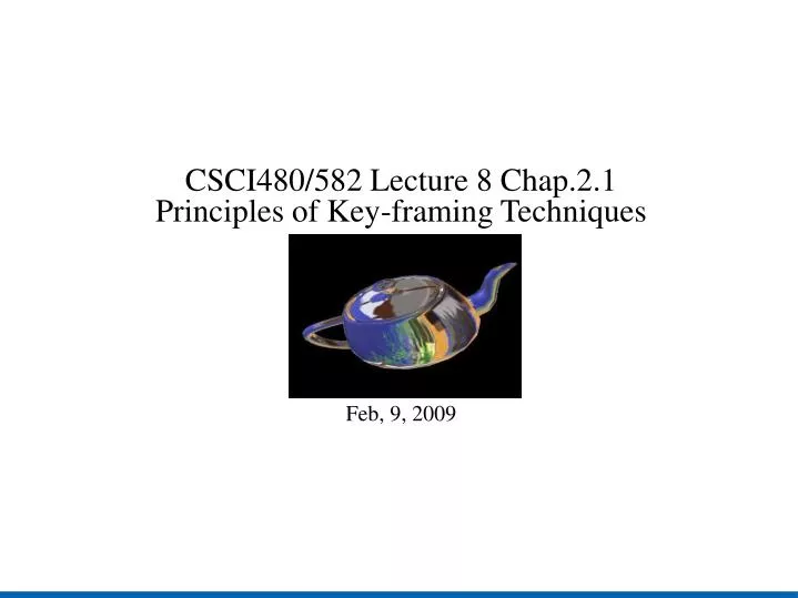 csci480 582 lecture 8 chap 2 1 principles of key framing techniques feb 9 2009