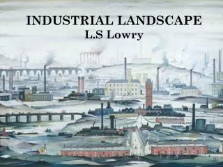 INDUSTRIAL LANDSCAPE L.S Lowry