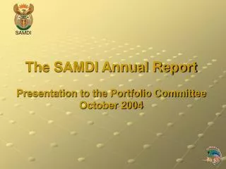 The SAMDI Annual Report Presentation to the Portfolio Committee October 2004