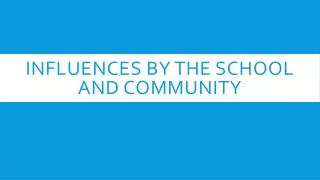 Influences by the school and community