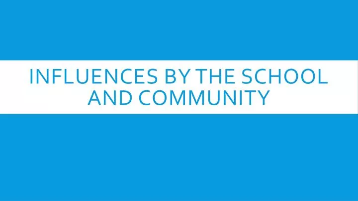 influences by the school and community