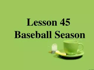 Lesson 45 Baseball Season