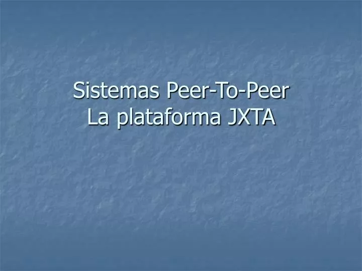 sistemas peer to peer la plataforma jxta