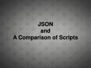 JSON and A Comparison of Scripts