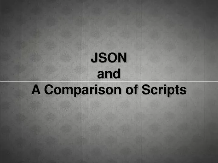 json and a comparison of scripts
