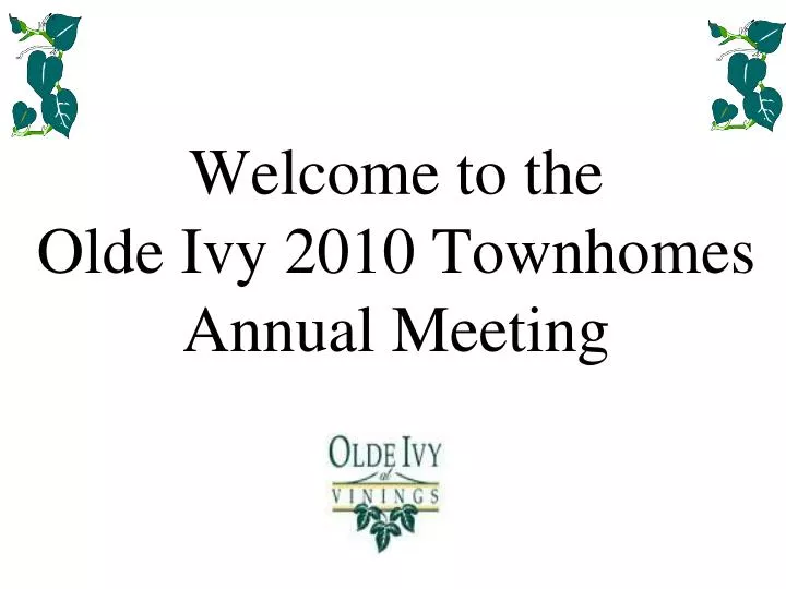 welcome to the olde ivy 2010 townhomes annual meeting