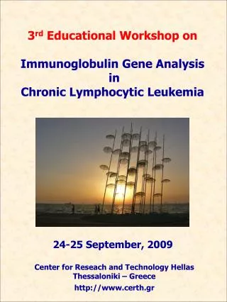 3 rd Educational Workshop on Immunoglobulin Gene Analysis in Chronic Lymphocytic Leukemia
