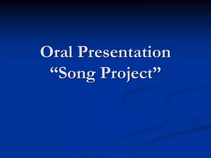 oral presentation song project