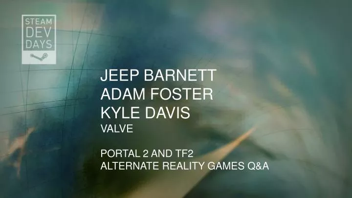 jeep barnett adam foster kyle davis valve portal 2 and tf2 alternate reality games q a