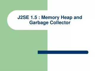 J2SE 1.5 : Memory Heap and Garbage Collector