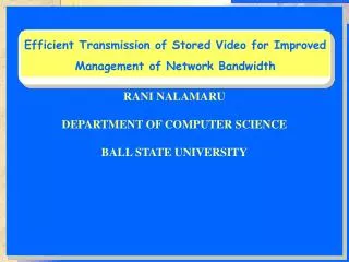 RANI NALAMARU DEPARTMENT OF COMPUTER SCIENCE BALL STATE UNIVERSITY