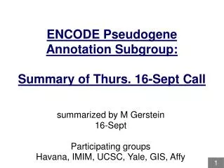 ENCODE Pseudogene Annotation Subgroup: Summary of Thurs. 16-Sept Call