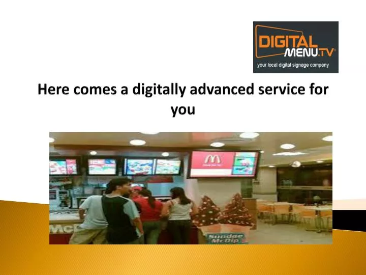 here comes a digitally advanced service for you