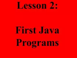 Lesson 2: First Java Programs