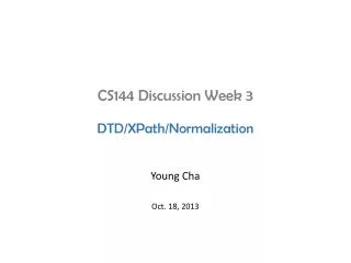 CS144 Discussion Week 3 DTD/ XPath /Normalization