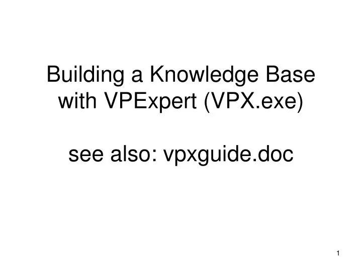 building a knowledge base with vpexpert vpx exe see also vpxguide doc