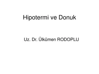 hipotermi ve donuk