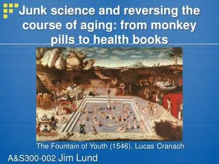 Junk science and reversing the course of aging: from monkey pills to health books