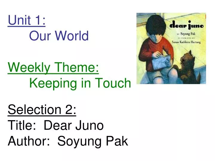 unit 1 our world weekly theme keeping in touch selection 2 title dear juno author soyung pak