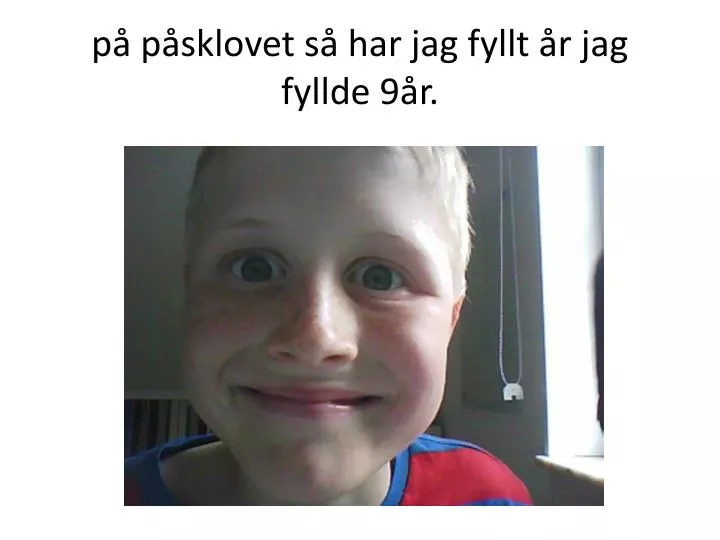 p p sklovet s har jag fyllt r jag fyllde 9 r