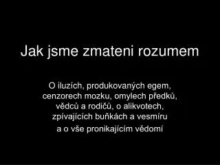 jak jsme zmateni rozumem