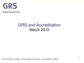 GRS and Accreditation March 2012