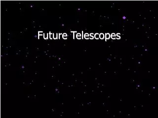 Future Telescopes