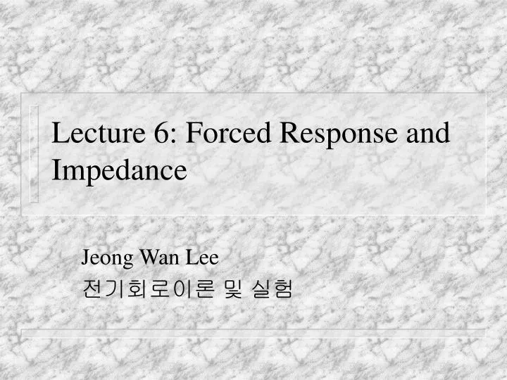 lecture 6 forced response and impedance