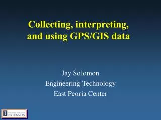 Collecting, interpreting, and using GPS/GIS data