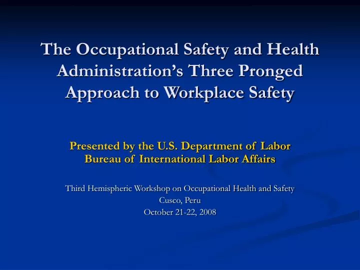 the occupational safety and health administration s three pronged approach to workplace safety