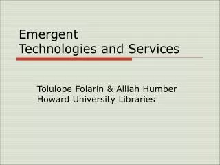 Emergent Technologies and Services