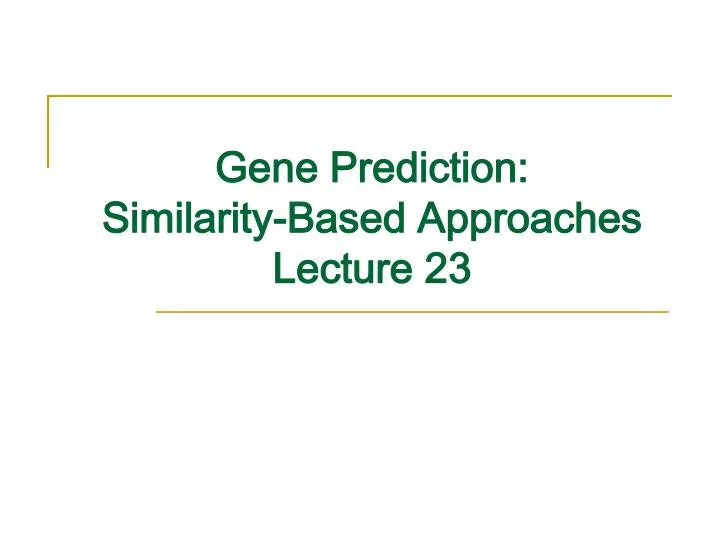 gene prediction similarity based approaches lecture 23