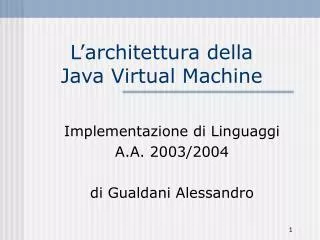 l architettura della java virtual machine