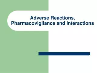 Adverse Reactions, Pharmacovigilance and Interactions
