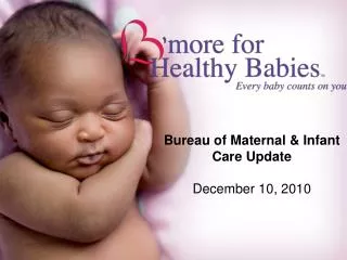 Bureau of Maternal &amp; Infant Care Update December 10, 2010