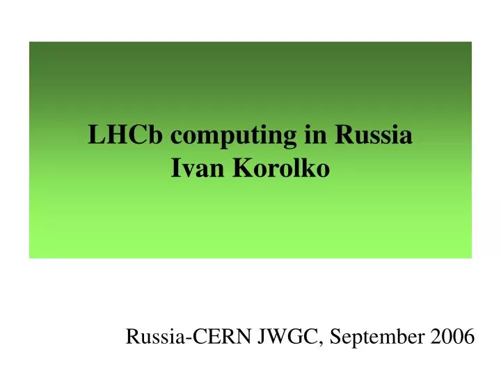 lhcb computing in russia ivan korolko