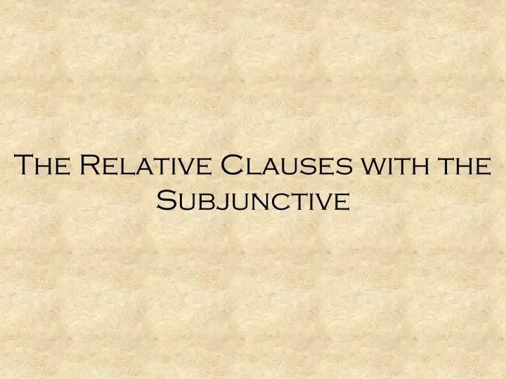 the relative clauses with the subjunctive