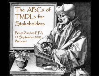 The ABCs of TMDLs for Stakeholders Bruce Zander, EPA 28 September 2005 Webcast