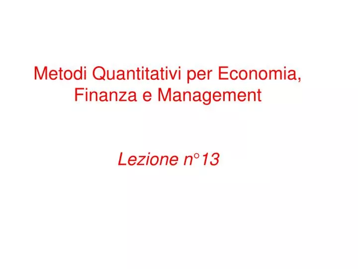 metodi quantitativi per economia finanza e management lezione n 13