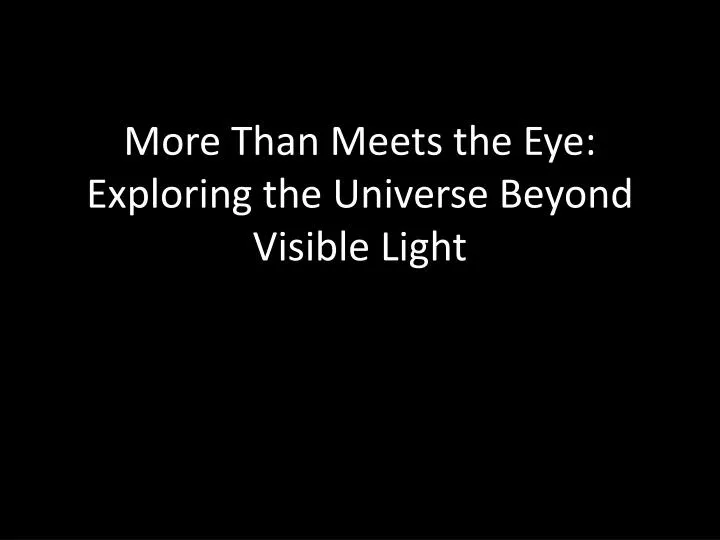 more than meets the eye exploring the universe beyond visible light